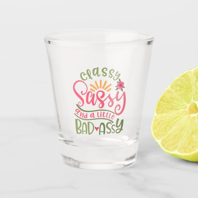 Classy Sassy And A Little Bad Assy Sassy Girl Shot Glass (Front)