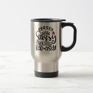 Classy Sassy And A Little Bad Assy Southern Sassy Travel Mug