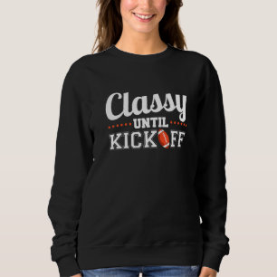 Classy Until Kickoff 1 Sweatshirt