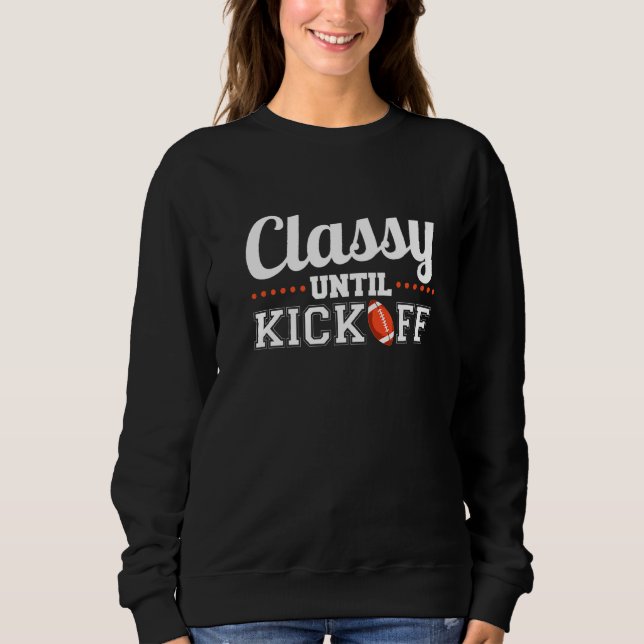 Classy Until Kickoff  1 Sweatshirt (Front)