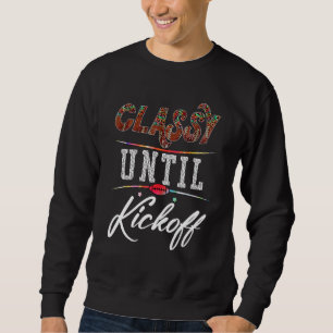 Classy Until Kickoff American Football Girl Game 1 Sweatshirt