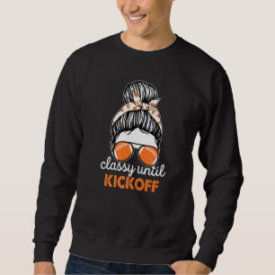 Classy Until Kickoff American Football Girl Game D Sweatshirt