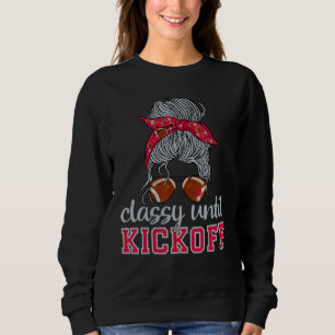 Classy Until Kickoff American Football Girl Game D Sweatshirt