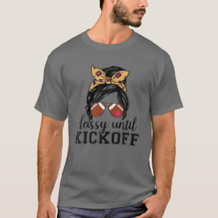 Classy Until Kickoff American Football Girl Game D T-Shirt