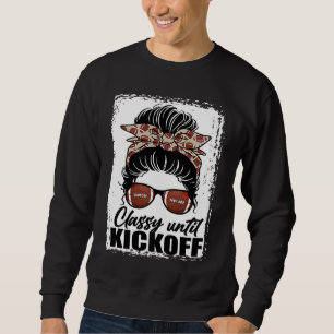 Classy Until Kickoff American Football Girl Game Sweatshirt