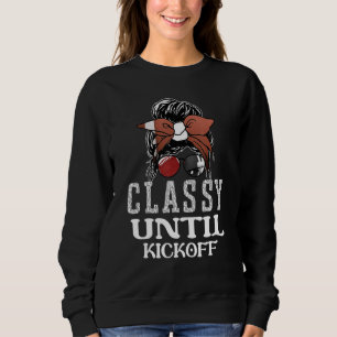Classy Until Kickoff American Football Girl Game Sweatshirt