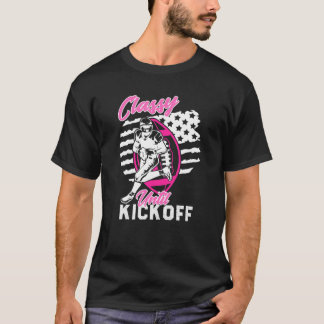 Classy Until Kickoff American Football Girl Game V T-Shirt