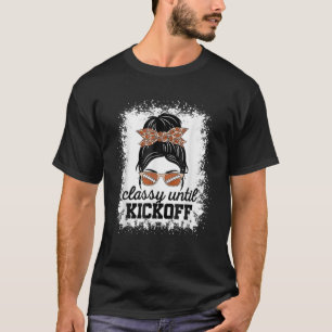 Classy Until Kickoff American Football Lover Game T-Shirt