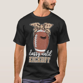 Classy Until Kickoff American Football T-Shirt