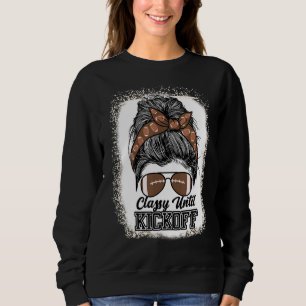 Classy Until Kickoff Bleached Messy Bun Mum Footba Sweatshirt