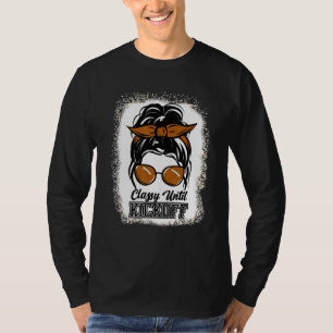Classy Until Kickoff Bleached Messy Bun Mum Footba T-Shirt