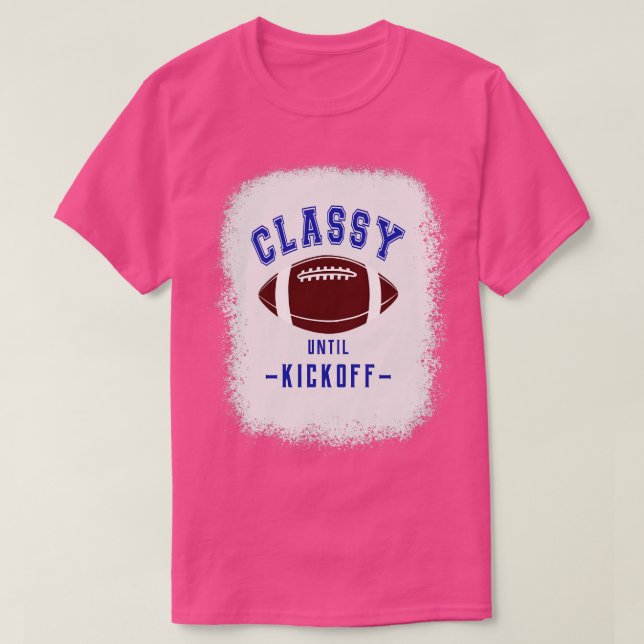 Classy Until Kickoff  Fan Blue Colour Letters T-Shirt (Design Front)