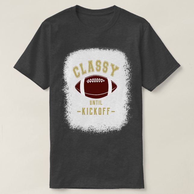 Classy Until Kickoff  Fan Gold Colour Letters T-Shirt (Design Front)