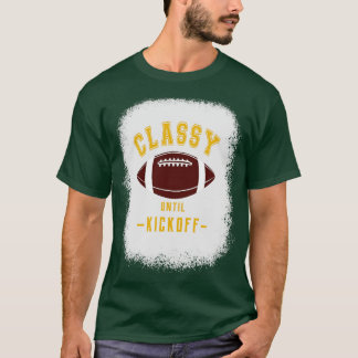 Classy Until Kickoff  Fan Yellow Letters T-Shirt