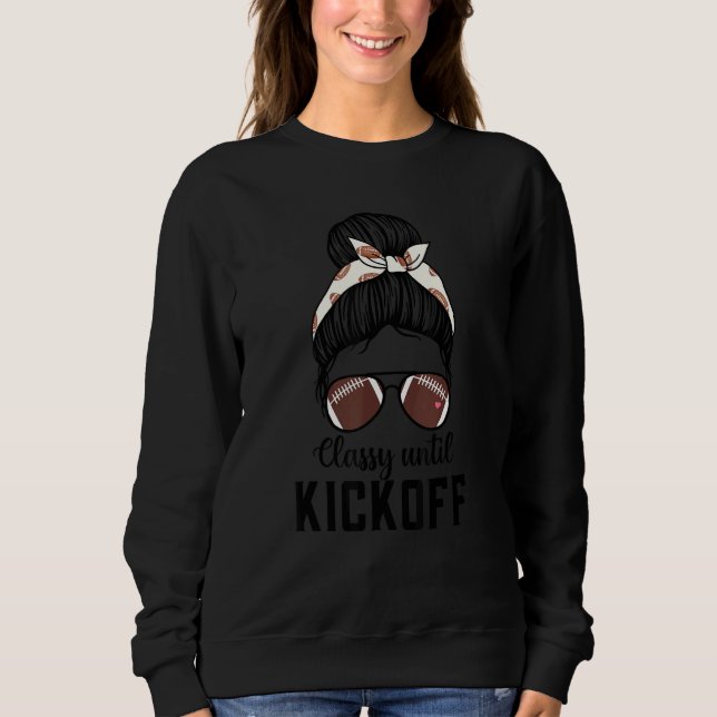 Classy Until Kickoff Football Cute Girl Game Day V Sweatshirt (Front)