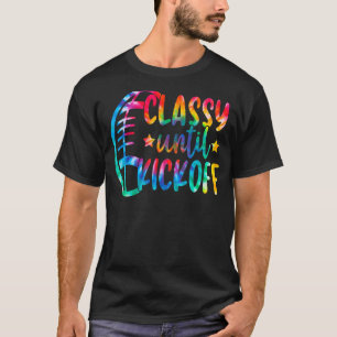 Classy Until Kickoff Football Game Tie Dye Women F T-Shirt
