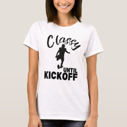 Classy Until Kickoff Funny Football Design T-Shirt