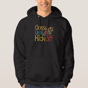 Classy Until Kickoff Game Day American Football Mo Hoodie