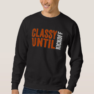 Classy Until Kickoff Game Day American Football Mo Sweatshirt