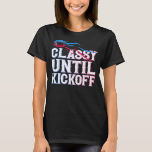 Classy Until Kickoff Game Day American Football Mo T-Shirt