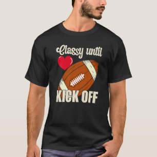 Classy Until Kickoff Game Day American Football Mo T-Shirt