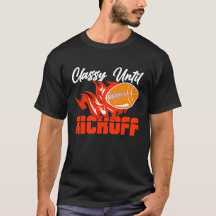Classy Until Kickoff Quarterback American Football T-Shirt