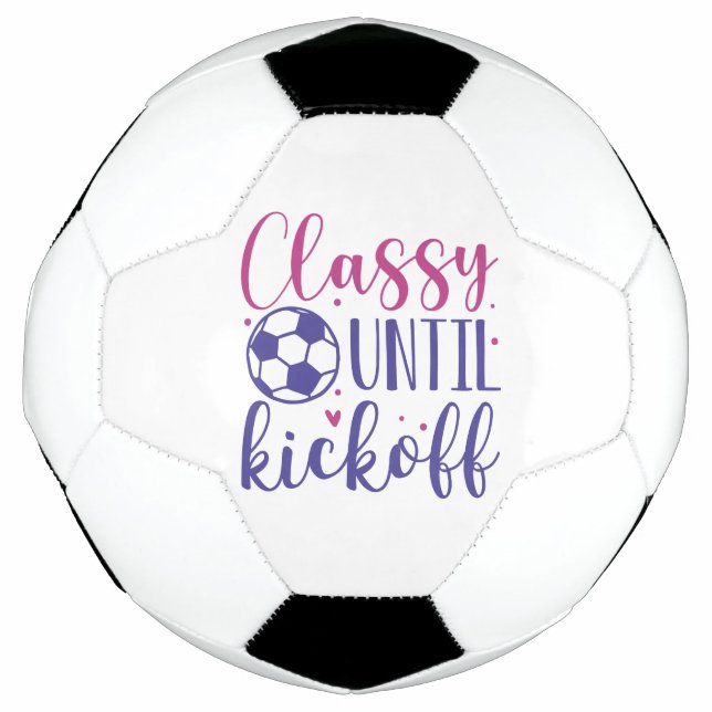 Classy Until Kickoff Soccer Ball (Front)