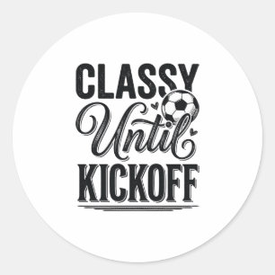 Classy Until Kickoff Soccer Vintage Shirt Design_1 Classic Round Sticker