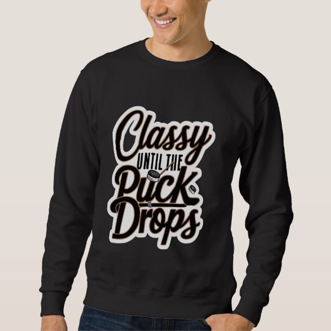 Classy Until The Puck Drops ---- Sweatshirt (Front)