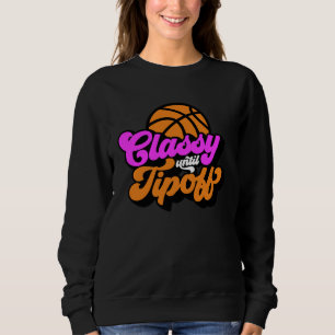 Classy Until Tipoff Basketball Sweatshirt
