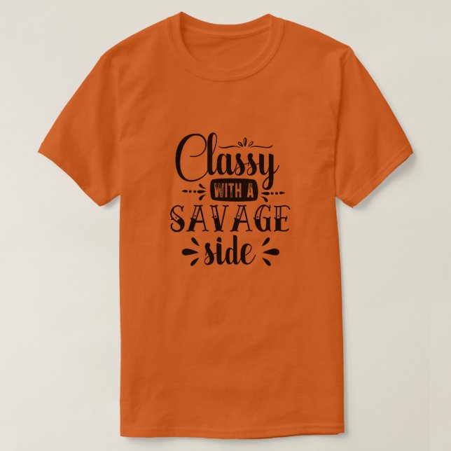 Classy with a savage side01 T-Shirt (Design Front)