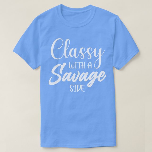 Classy with a Savage Side T-Shirt (Design Front)