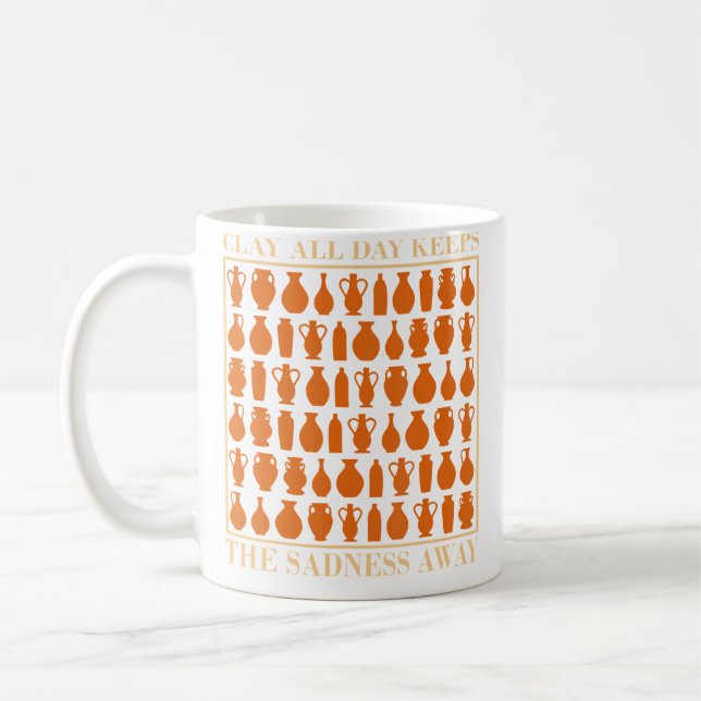 Clay All Day Keeps The Sadness Away - Pottery Fan Coffee Mug (Left)
