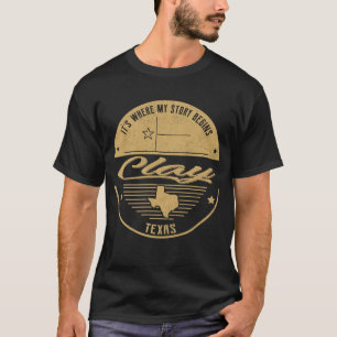 Clay Texas It's Where my story begins T-Shirt