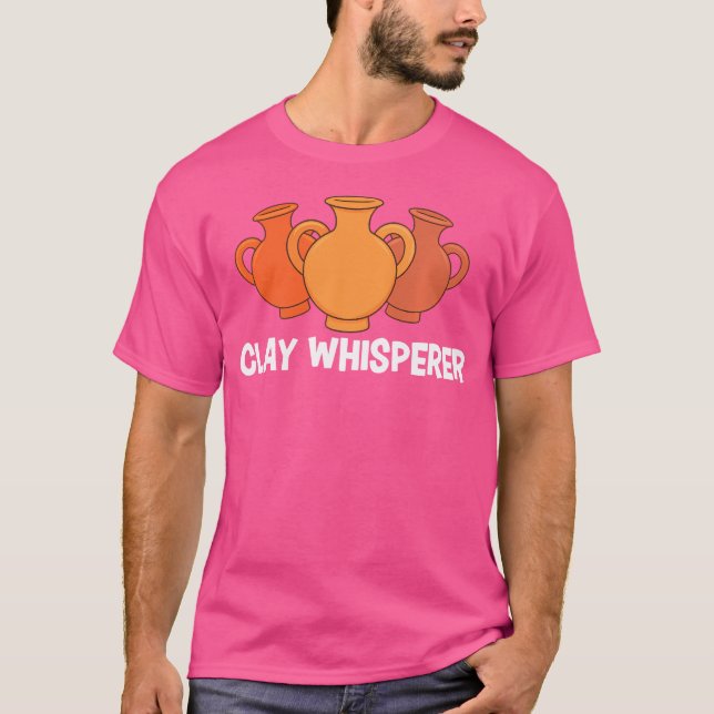 Clay Whisperer Funny Pottery Ceramic Artist Potter T-Shirt (Front)