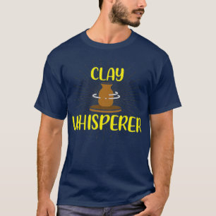 Clay Whisperer Pottery Lover Ceramic Clay Love T-Shirt