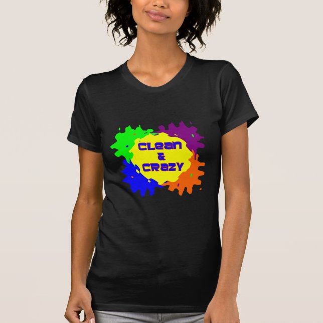 Clean and Crazy T-Shirt (Front)