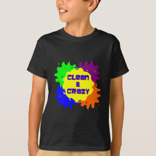 Clean and Crazy T-Shirt