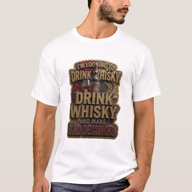 Clean DRINK WHISKY AND MAKE BAD DECISIONS T-Shirt (Front)