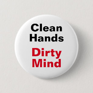 Clean Hands, Dirty Mind 6 Cm Round Badge