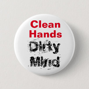 Clean Hands, Dirty Mind 6 Cm Round Badge