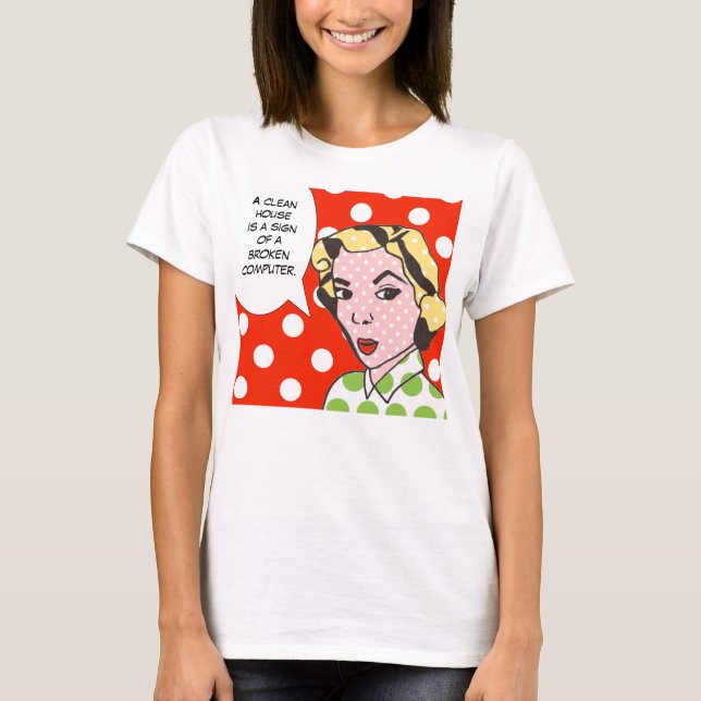 Clean House is a Sign of a Broken Computer T-Shirt (Front)