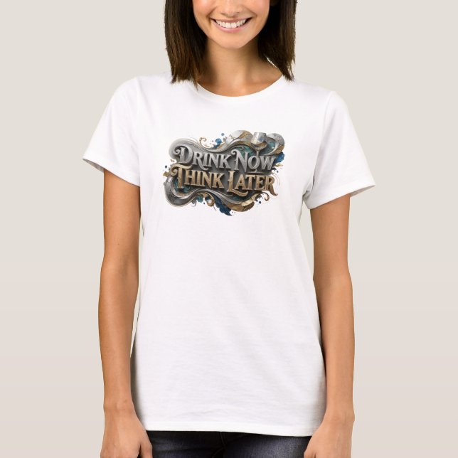 Clean Orange DRINK NOW THINK LATER 3D Text Art T-Shirt (Front)