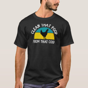 Clean That Poop From That Coop Chicken Hen Rooster T-Shirt