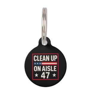 Clean Up On Aisle 47 Anti Trump Funny Political Pet Tag