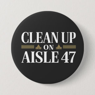 Clean Up on Aisle 47 Anti Trump Humour 7.5 Cm Round Badge