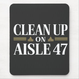 Clean Up on Aisle 47 Anti Trump Humour  Mouse Pad