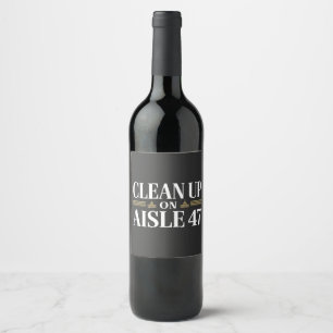 Clean Up on Aisle 47 Anti Trump Humour  Wine Label