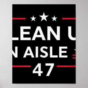 Clean Up On Aisle 47 Impeach 47 Anti Trump 86 47 8 Poster