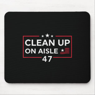 Clean Up On Aisle 47 Impeach 47 Anti Trump 86 47 Mouse Pad